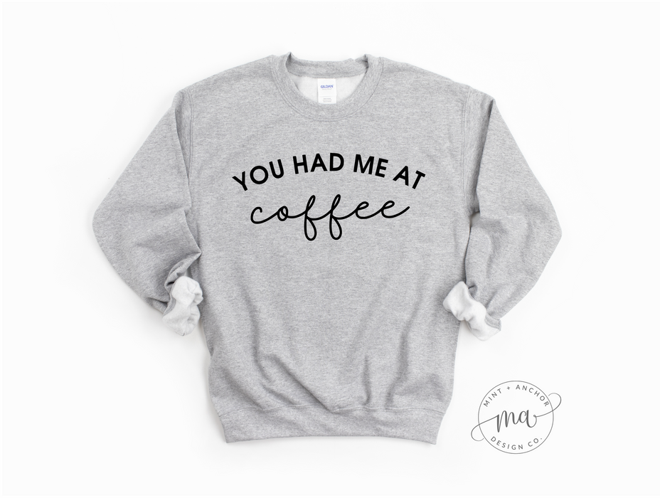 You Had Me At Coffee Crewneck