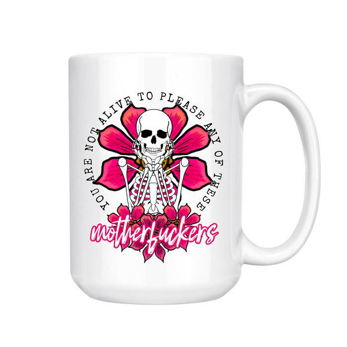 You Are Not Alive To Please Mug 15oz