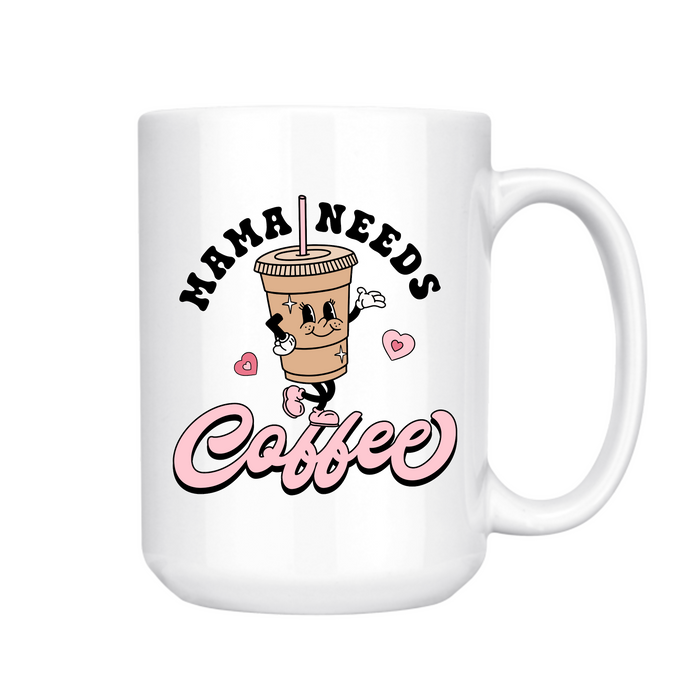 Mama Needs Coffee Mug 15oz