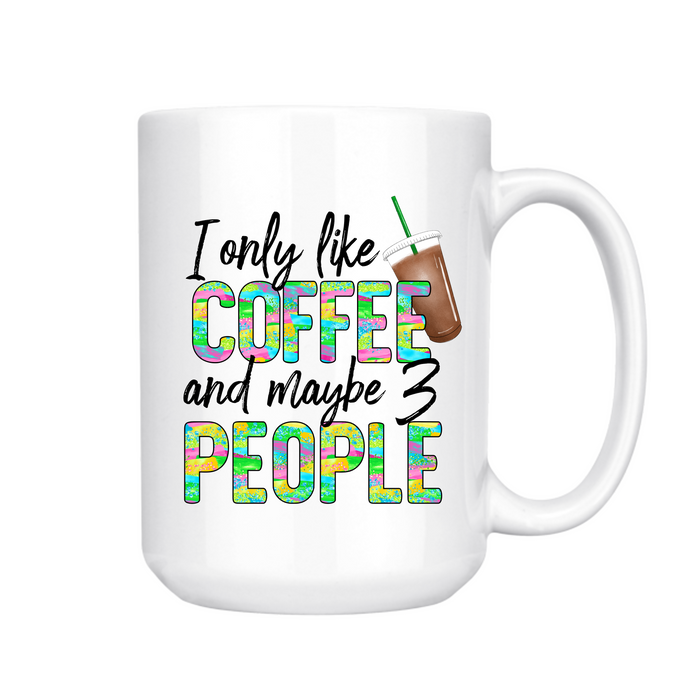 I Only Like Coffee Mug 15oz