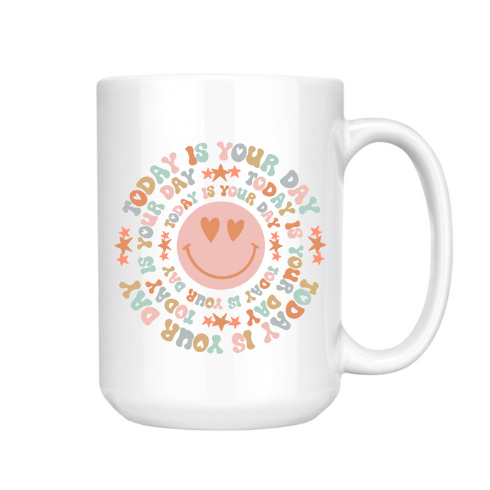 Today Is Your Day Mug 15oz