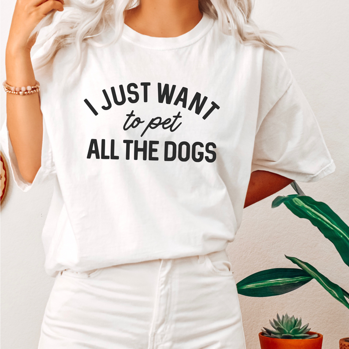 I Just Want To Pet All The Dogs Tee